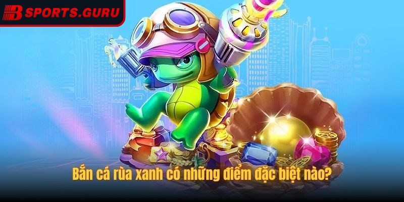 Bắn cá Rùa Xanh Bsport - Nơi cảm hứng săn mồi kỳ thú bất tận 1 Tổng quan về bắn cá Rùa xanh cho người mới