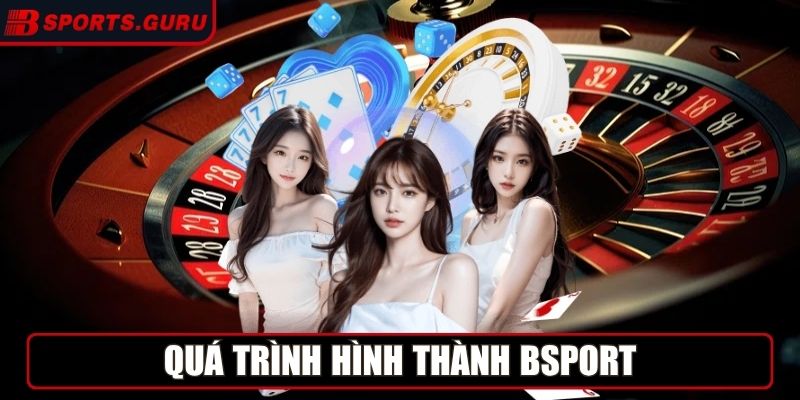 Quá trình hình thành Bsport
