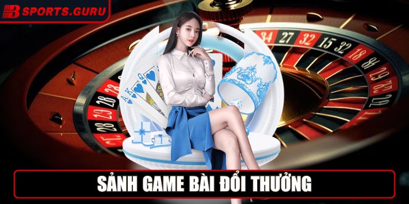 Sảnh Game Bài đổi thưởng