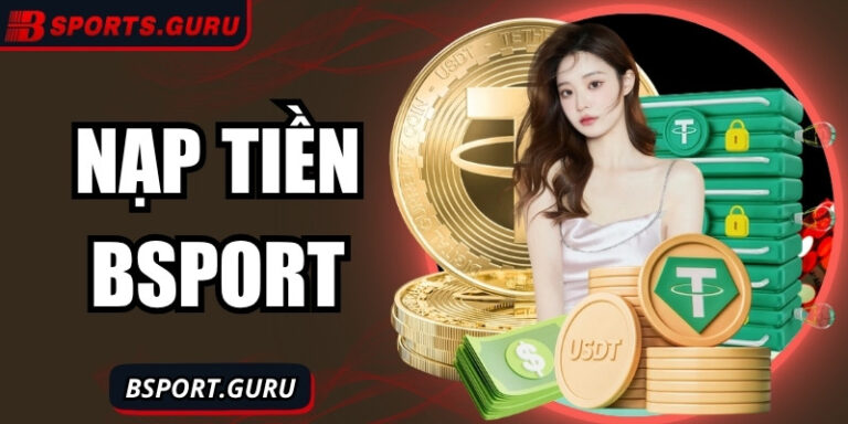 Nạp tiền Bsport – Trải nghiệm cược siêu nhanh nhận thưởng to 7 Nạp tiền Bsport – Trải nghiệm cược siêu nhanh nhận thưởng to