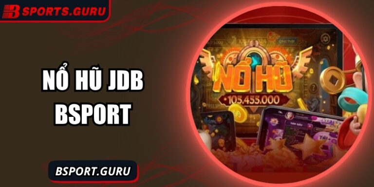 Nổ hũ JDB – Cơ hội trúng jackpot slot đỉnh cao từ Bsport 6 Nổ hũ JDB – Cơ hội trúng jackpot slot đỉnh cao từ Bsport