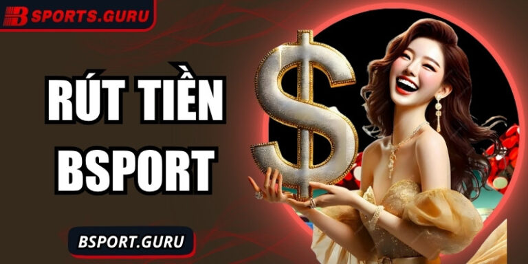 Rút tiền Bsport nhanh chóng – Tiền về tay chỉ trong tích tắc 6 Rút tiền Bsport nhanh chóng – Tiền về tay chỉ trong tích tắc