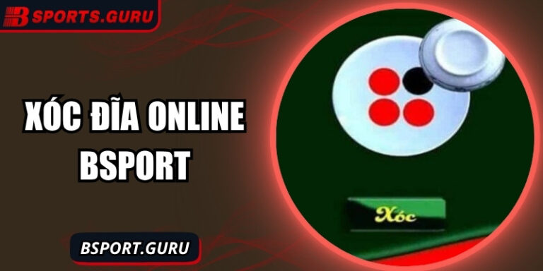 Xóc đĩa online tại Bsport – Bí quyết cược hiệu quả