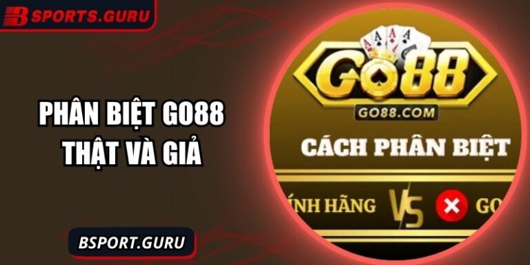 Phân Biệt Go88 Thật Và Giả - Tầm Quan Trọng & Cách Nhận Biết 1 Phân Biệt Go88 Thật Và Giả - Tầm Quan Trọng & Cách Nhận Biết
