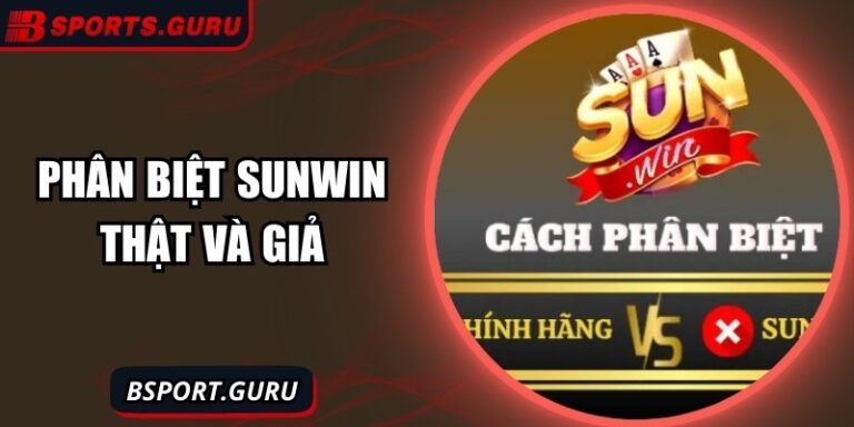 Phân Biệt Sunwin Thật Và Giả - Hướng Dẫn Chi Tiết Và Hiệu Quả 2 Phân Biệt Sunwin Thật Và Giả - Hướng Dẫn Chi Tiết Và Hiệu Quả